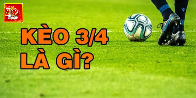 Tìm Hiểu Cách Chơi Kèo Chấp ¾ Chi Tiết Nhất Tại Zowin Khái niệm kèo chấp ¾